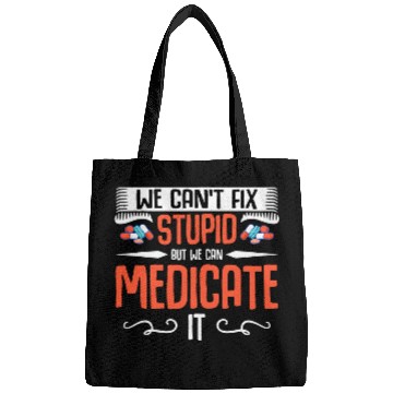 Discover We Cant Fix Stupid Health Care medicines Pharmacy Technician Bags