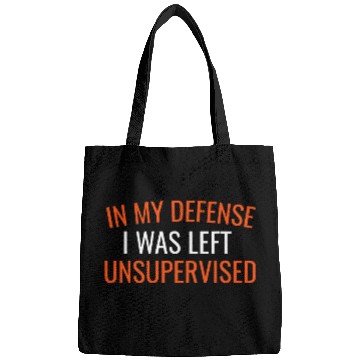 Discover In my defense I was left unsupervised Bags