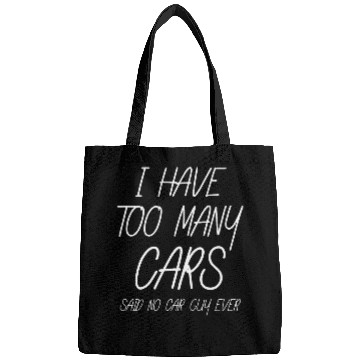 Discover I have too many Carss said no Car Guy ever Auto Engine Garage Bags