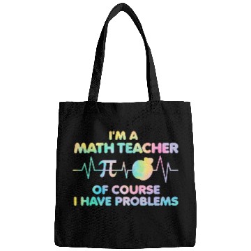 Discover Im A Math Teacher Of Course I Have Problems Math Teacher 23 Bags