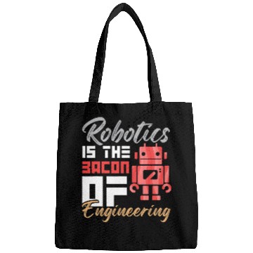 Discover Robotics Is The Bacon of Engineering Humor Engineer Design Bags