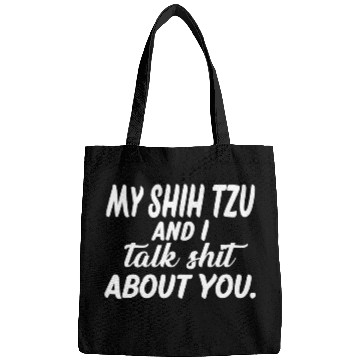 Discover My Shih Tzu And I Talk Shit About You 3 Bags