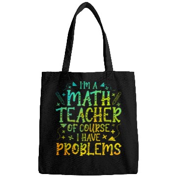 Discover Im A Math Teacher Of Course I Have Problems Math Teacher Bags