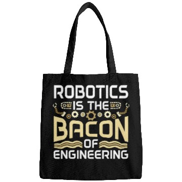 Discover Robotics Is The Bacon Of Engineering Robot Engineer Bags