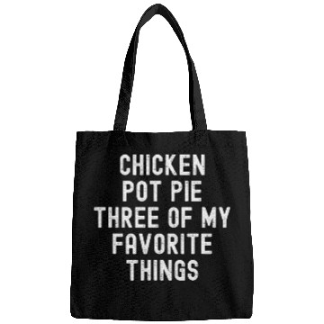 Discover Chicken Pot Pie Three Of My Favorite Things funny cook Bags