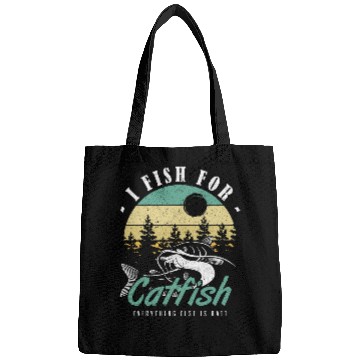 Discover I Fish For Catfish Everything Else Is Bait Catfish Fisching Bags