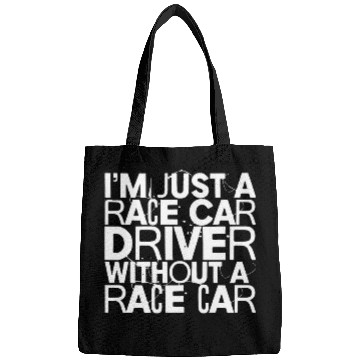 Discover Im Just A Race Car Driver Without A Race Car Bags