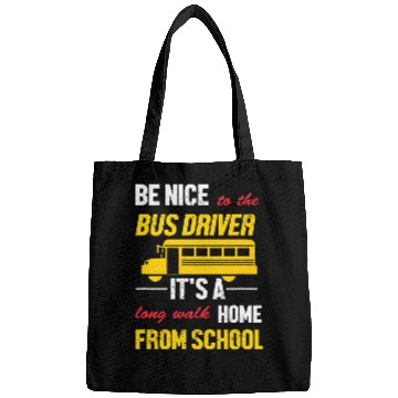 Discover Funny School Bus Driver Be Nice To The Bus Driver Bags