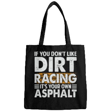 Discover If You Dont Like Dirt Racing Its Your Own Asphalt 2Funny Bags