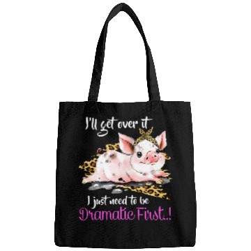 Discover Ill Get Over It I Just Need To Be Dramatic First Pig Quote Bags