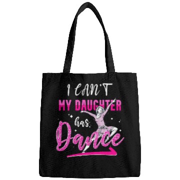 Discover I Cant My Daughter Has Dance Funny Dance Ballet Mom Bags