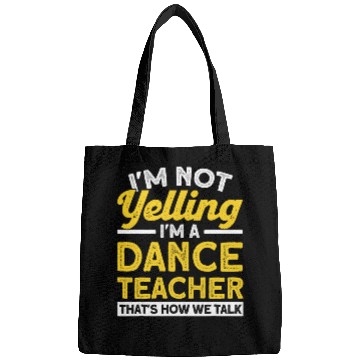 Discover Im A Dance Teacher Thats How We Talk Ballet Dancer Bags
