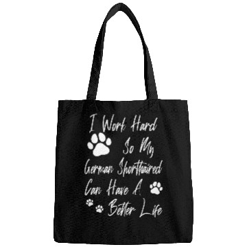 Discover For A Better Dog Life I Work Hard For My German Shorthaired Bags