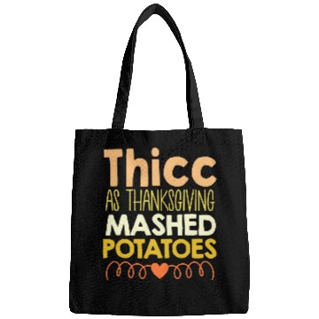 Discover Thicc thick as thanksgiving mashed potatoes funny dinner Bags
