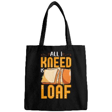 Discover Funny Bread Baking Baker All I Kneed Is Loaf Bags