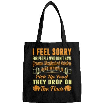 Discover I Feel Sorry For Who Dont Have German Shorthaired Pointers Bags