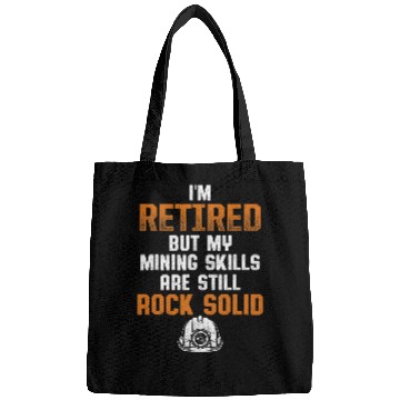 Discover IM Retired But My Mining Skills Are Still Rock Solid Bags
