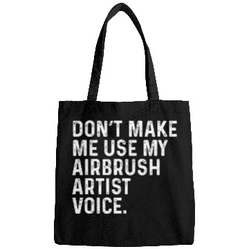 Discover Dont Make Me Use My Airbrush Artist Voice Funny Bags