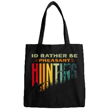 Discover Pheasant Hunter for Id rather be pheasant Hunting Bags