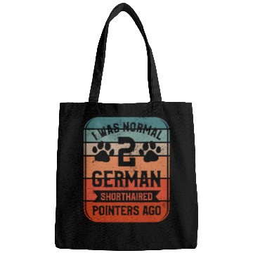 Discover I Was Normal 2 German Shorthaired Pointers Ago 1 Bags