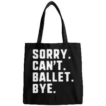 Discover Sorry Cant Ballet Bye Funny Dance Dancing Dancer Bags