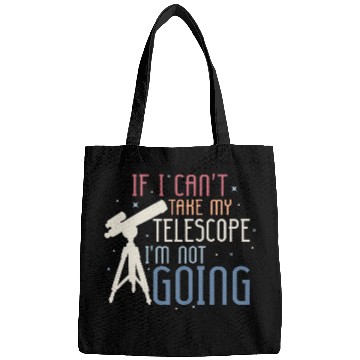 Discover If I Cant Take My Telescope Astronomy Stargazer Bags