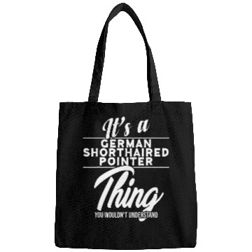 Discover Its A German Shorthaired Pointer Thing Bags