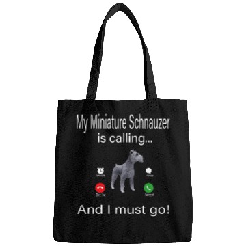 Discover My Miniature Schnauzer Is Calling And I Must Go Bags