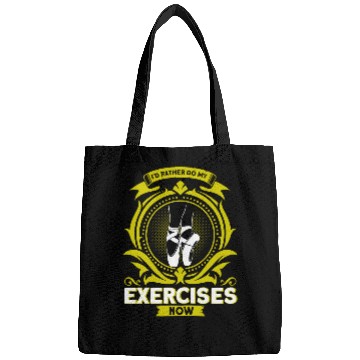 Discover Id Rather Do My Exercises Now Ballet Bags