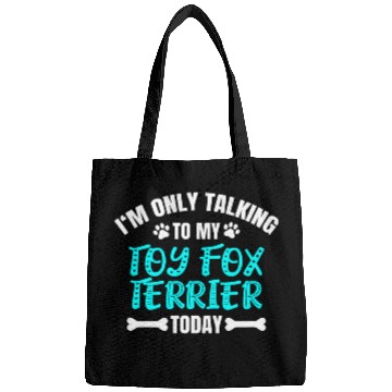 Discover Im Only Talking To My Toy Fox Terrier Today Bags