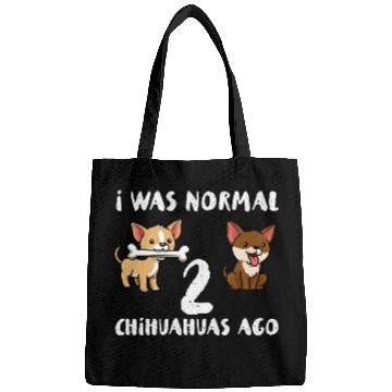 Discover I Was Normal 2 Chihuahua Bags