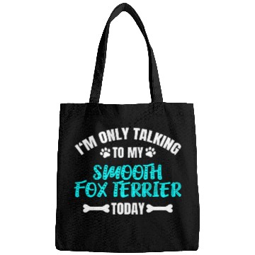 Discover Im Only Talking To My Smooth Fox Terrier Today Bags