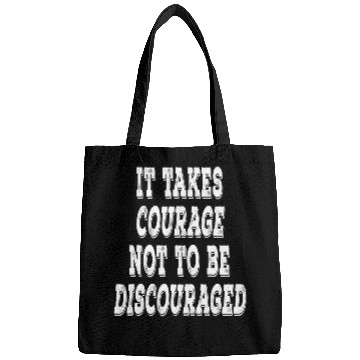 Discover It takes Courage Not to be Discouraged Positive Uplifting T Bags