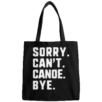 Discover Sorry Cant Canoe Bye Funny Canoeing Bags