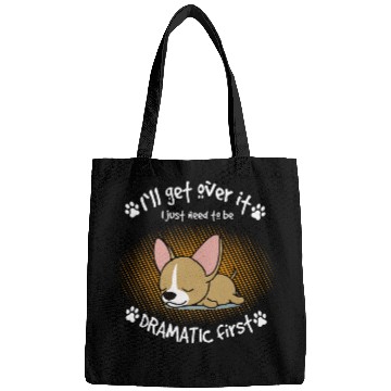 Discover Ill Get Over It I Just Need To Be Dramatic First Dog Bags