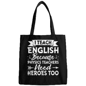 Discover I Teach English Because Physics Teachers Need Heroes Too 1 Bags