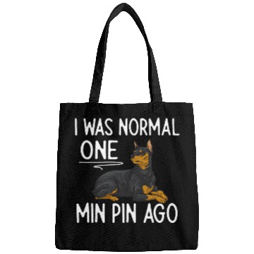 Discover Miniature Pinscher I Was Normal One Min Pin Ago Bags
