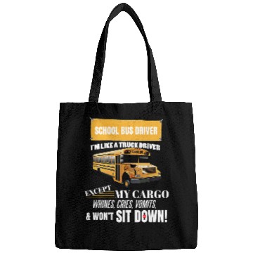Discover School Bus Driver Im Like A Truck Driver Accept My Cargo Bags