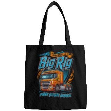 Discover Ive got a big rig for your dock Trucker Truck Driver Funny 22 Bags