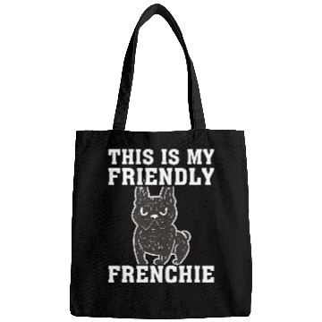 Discover This is my Friendly Frenchie Bags