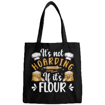 Discover Not Hoarding If Its Flour Bread Baker Bread Baking Lover Bags