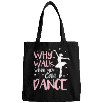 Discover Why Walk When You Can Dance Dancer Dance School Ballerina Bags