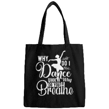 Discover Why Do I Dance Funny Saying Dancing Dancer Ballerina Bags