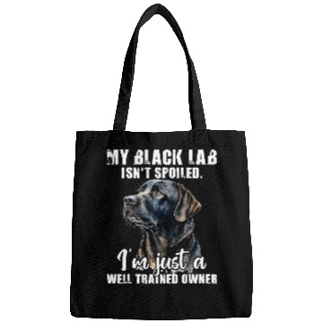 Discover My Black Lab Isnt Spoiled Labrador Lover Dog Owner Bags
