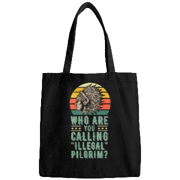 Discover Who Are You Calling Illegal Pilgrim vintages Native American Bags