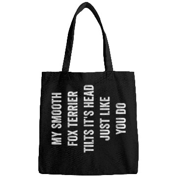 Discover My Smooth Fox Terrier Tilts Its Head Funny Dog Lover Pet Bags