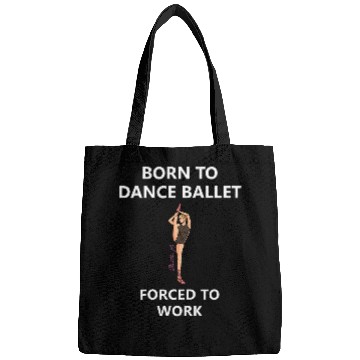 Discover Womens Born to dance ballet Forced to work 2 Bags