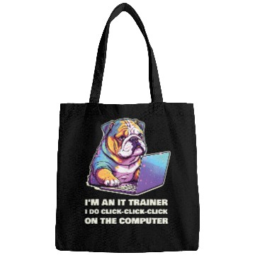 Discover Im an IT Trainer I Do ClickClickClick On The Computer Bags