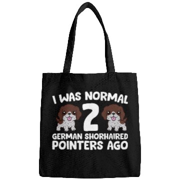 Discover I Was Normal 2 German Shorthaired Pointers Ago Bags
