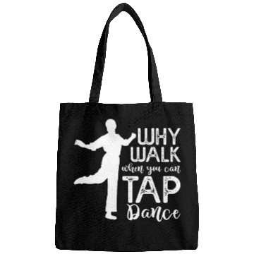 Discover Tap Dancer Why Walk When You Can Tap Dance Dancing Bags